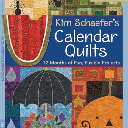 Kim Schaefers Calendar Quilts 12 Months of Fun Fusible Projects