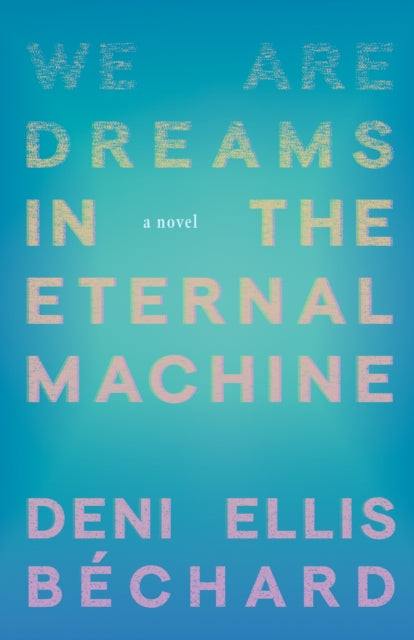 We Are Dreams in the Eternal Machine