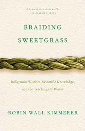 Braiding Sweetgrass: Indigenous Wisdom, Scientific Knowledge and the Teachings of Plants