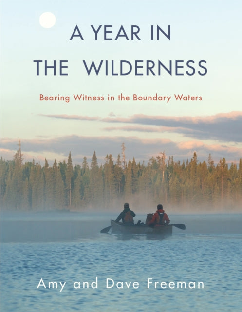 A Year in the Wilderness: Bearing Witness in the Boundary Waters