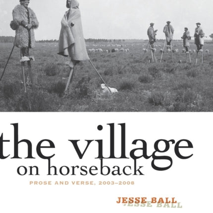 The Village on Horseback: Prose and Verse, 2003-2008