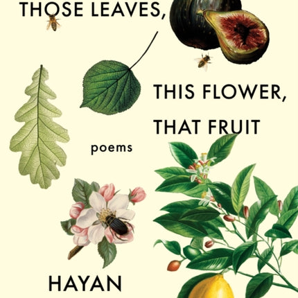 These Trees, Those Leaves, This Flower, That Fruit: Poems: Poems