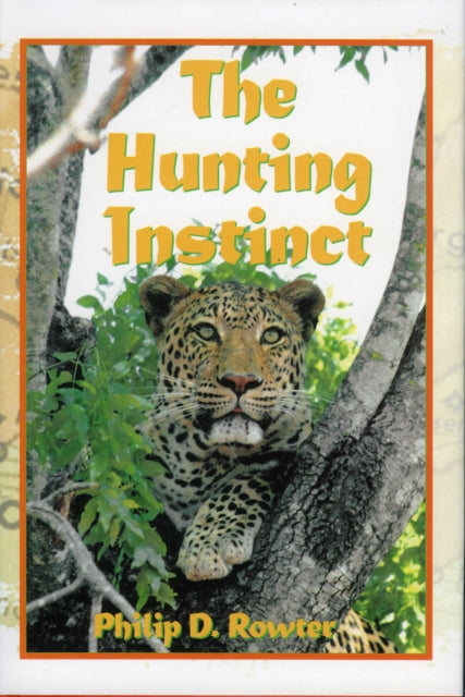 The Hunting Instinct: Safari Chronicles on Hunting Game Conservation, and Management in the Republic of South Africa and Namibia 1990-1998