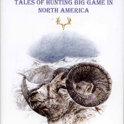 Wild And Fair: Tales of Hunting Big Game in North