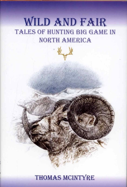 Wild And Fair: Tales of Hunting Big Game in North