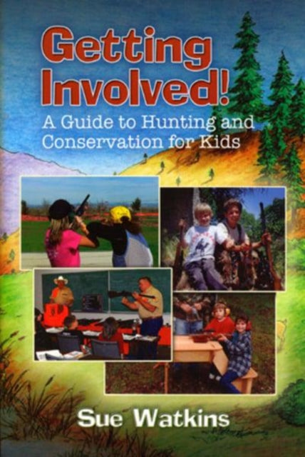 Getting Involved!: A Guide to Hunting and Conservation for Kids