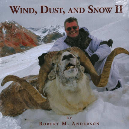 Wind, Dust, & Snow II: Hunting Sheep, Markhor, Tur, and Ibex in Asia