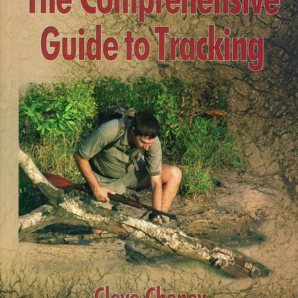 The Comprehensive Guide to Tracking: How to Track Animals and Humans by Using All the Senses and Logical Reasoning