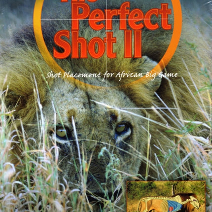 The Perfect Shot: A Complete Revision of the Shot Placement for African Big Game