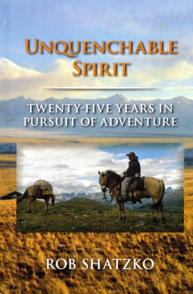 Unquenchable Spirit: Twenty-Five Years in Pursuit of Adventure