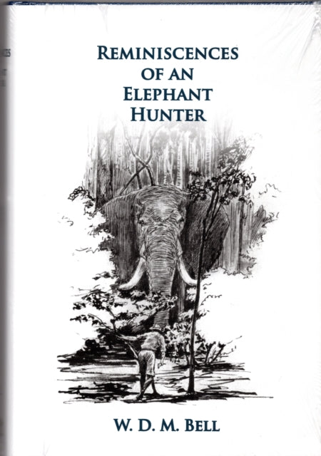 Reminiscences of an Elephant Hunter: The Autobiography of W. D. M. "Karamojo" Bell