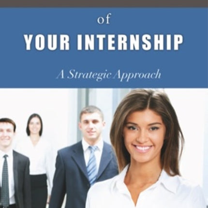 Making the Most of Your Internship A Strategic