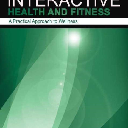 Interactive Health  Fitness A Practical Approach to Wellness