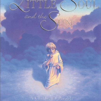 Little Soul and the Sun: A Childrens Parable