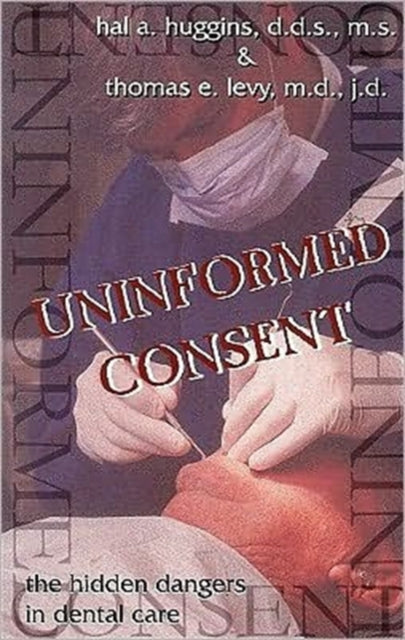 Uninformed Consent: The Hidden Dangers in Dental Care