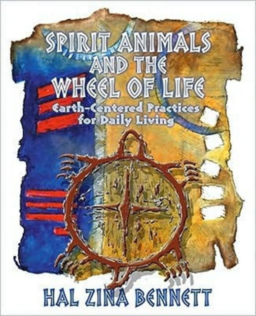 Spirit Animals and the Wheel of Life: Earth-Centered Practices for Daily Living