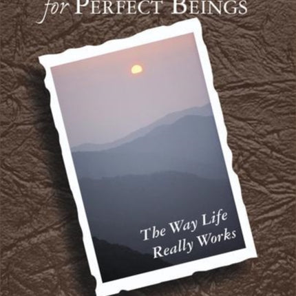 Handbook for Perfect Beings: The Way Life Really Works