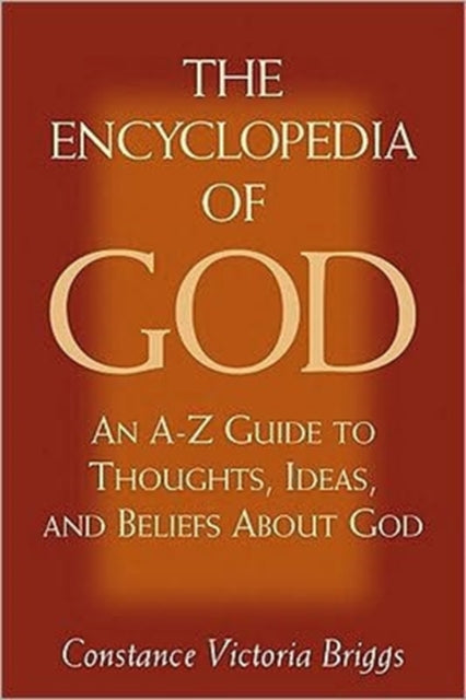 The Encyclopedia of God: An A-Z of Thoughts Ideas and Beliefs About God