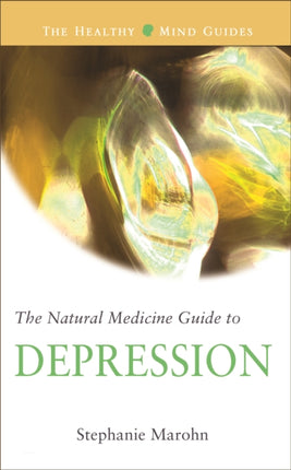 The Natural Medicine Guide to Depression: Healthy Mind Guide Series