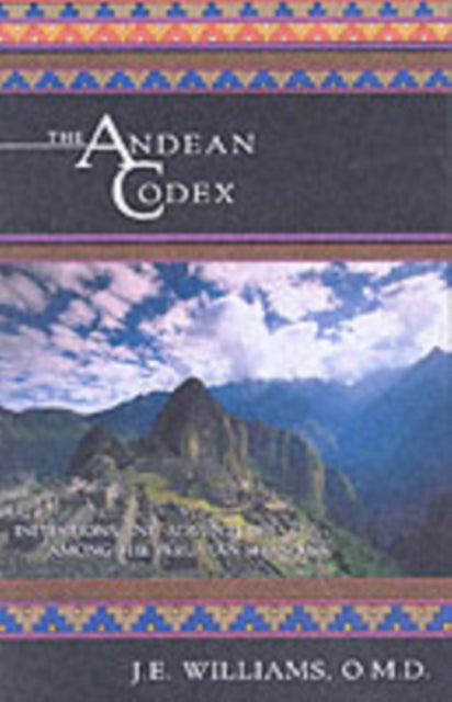 The Andean Codex: Initiations and Adventures Among the Peruvian Shamans