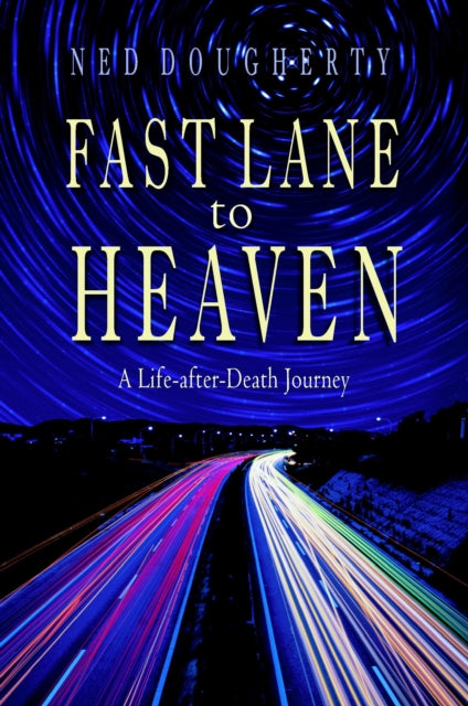 Fast Lane to Heaven: A Life After Death Journey