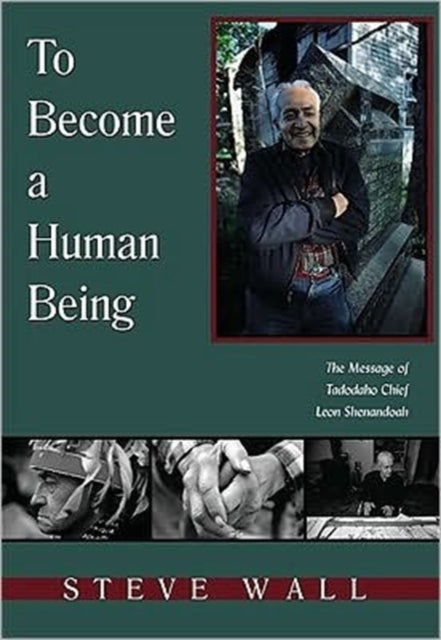 To Become a Human Being: The Message of Tadodaho Chief Leon Shenandoah