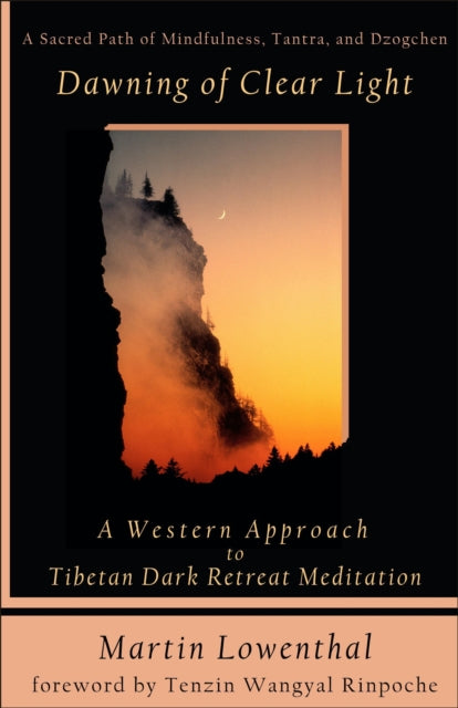 Dawning of Clear Light: A Western Approach to Tibetan Dark Retreat Meditation