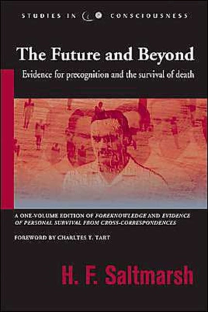 The Future and Beyond: Evidence for Precognition and the Survival of Death Studies in Consciousness Series