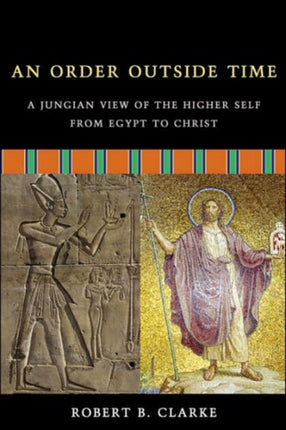 An Order Outside Time: A Jungian View of the Higher Self from Egypt to Christ