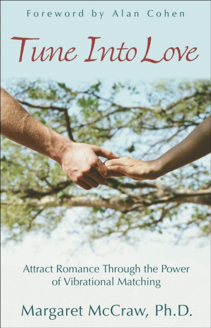 Tune into Love: Attract Romance Through the Power of Vibrational Matching