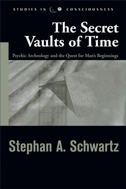 The Secret Vaults of Time Psychic Archaeology and the Quest for Mans Beginnings