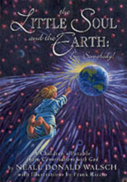 Little Soul and the Earth: A Childrens Parable Adapted from Conversations with God