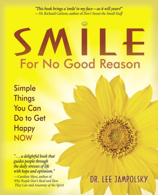 Smile for No Good Reason: Simple Things You Can Do to Get Happy Now