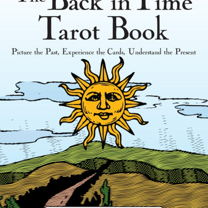 Back in Time Tarot Book: Picture the Past, Experience the Cards, Understand the Present