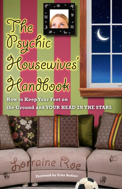 Psychic Housewives Handbook: How to Keep Your Feet on the Ground and Your Head in the Stars