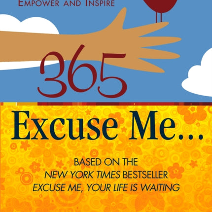 365 Excuse Me...: Daily Inspirations That Empower and Inspire