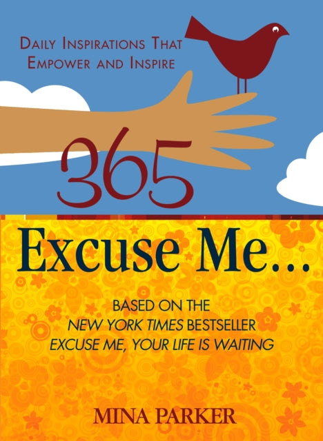 365 Excuse Me...: Daily Inspirations That Empower and Inspire