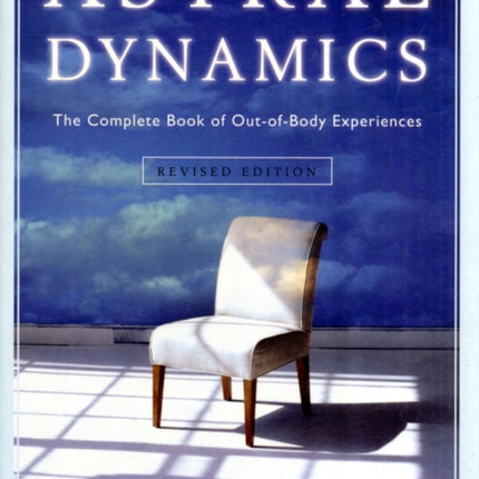 Astral Dynamics: The Complete Book of out-of-Body Experiences