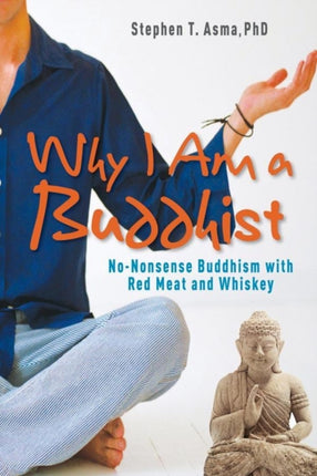 Why I Am a Buddhist NoNonsense Buddhism with Red Meat and Whiskey