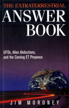 Extraterrestrial Answer Book: Ufo'S, Alien Abductions, and the Coming Et Presence