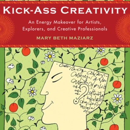 KickAss Creativity An Energy Makeover for Artists Explorers and Creative Professionals