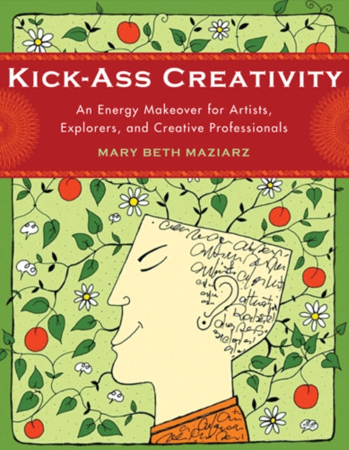 KickAss Creativity An Energy Makeover for Artists Explorers and Creative Professionals