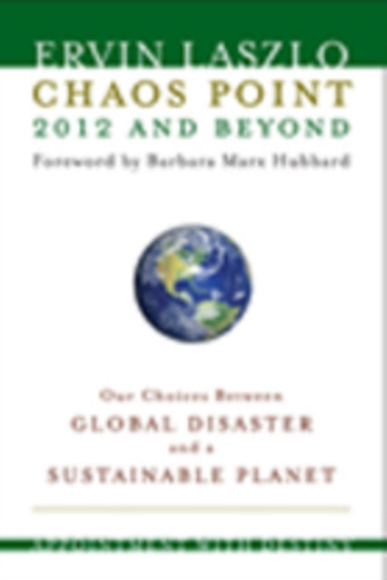 Chaos Point 2012 and Beyond: Appointment with Destiny: Our Choices Between Global Disaster and a Sustainable Planet