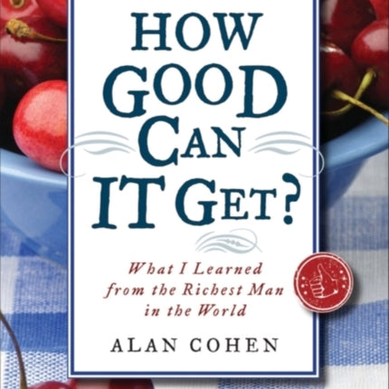 How Good Can It Get?: What I Learned from the Richest Man in the World