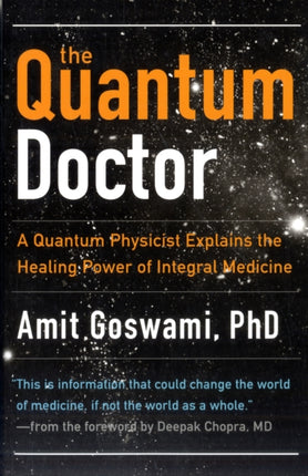 Quantum Doctor: A Quantum Physicist Explains the Healing Power of Integral Medicine