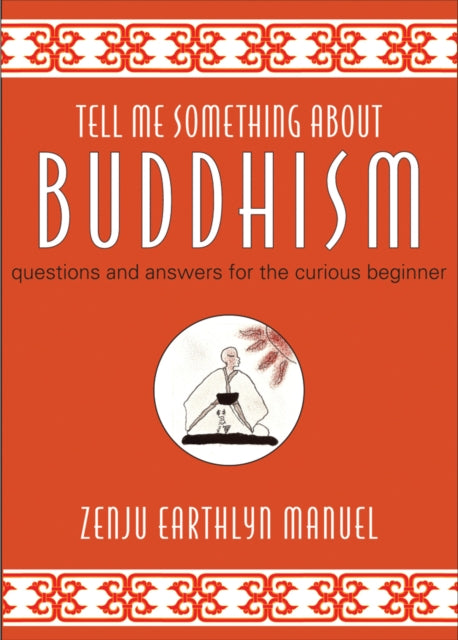 Tell Me Something About Buddhism: Questions and Answers for the Curious Beginner