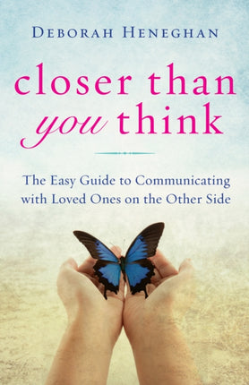 Closer Than You Think: The Easy Guide to Connecting with Loved Ones on the Other Side