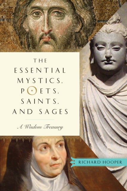 Essential Mystics, Poets, Saints, and Sages: A Wisdom Treasury