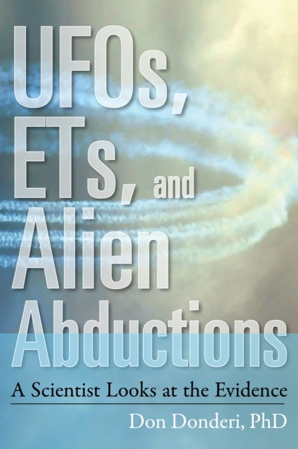 Ufos, Ets, and Alien Abductions: A Scientist Looks at the Evidence