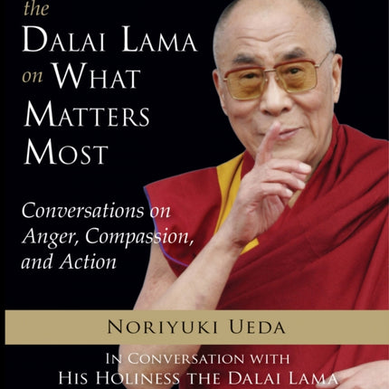 Dalai Lama On What Matters Most Conversations on Anger Compassion and Action